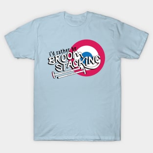 Rather Be Broomstacking T-Shirt